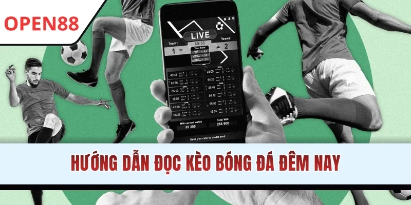 Hướng dẫn đọc kèo bóng đá đêm nay